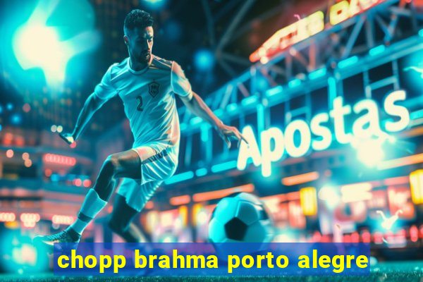 chopp brahma porto alegre